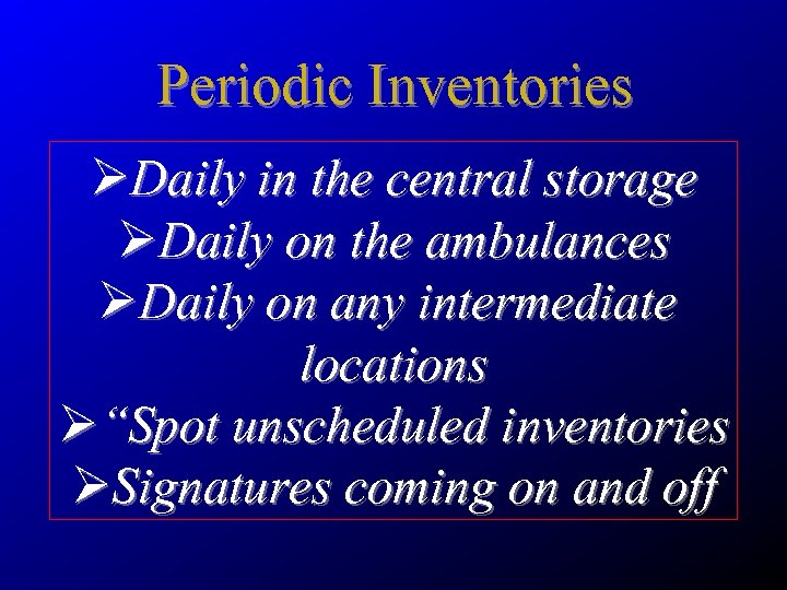 Periodic Inventories ØDaily in the central storage ØDaily on the ambulances ØDaily on any