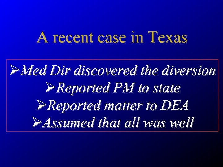 A recent case in Texas ØMed Dir discovered the diversion ØReported PM to state