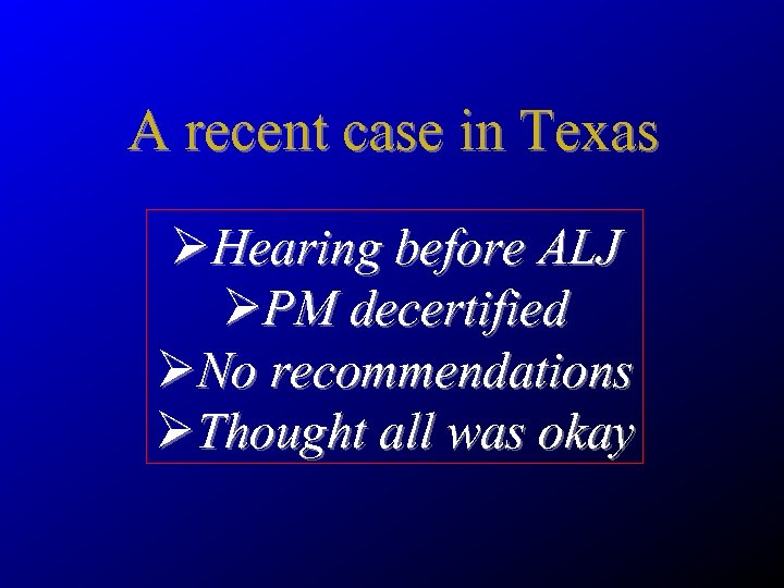 A recent case in Texas ØHearing before ALJ ØPM decertified ØNo recommendations ØThought all