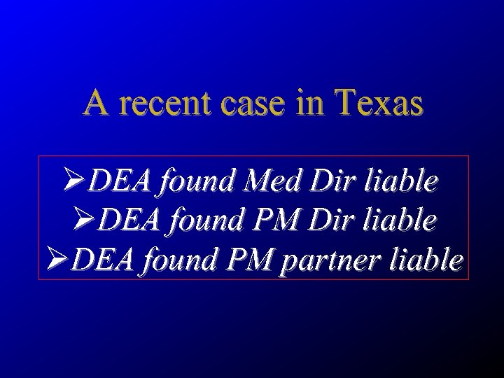 A recent case in Texas ØDEA found Med Dir liable ØDEA found PM partner