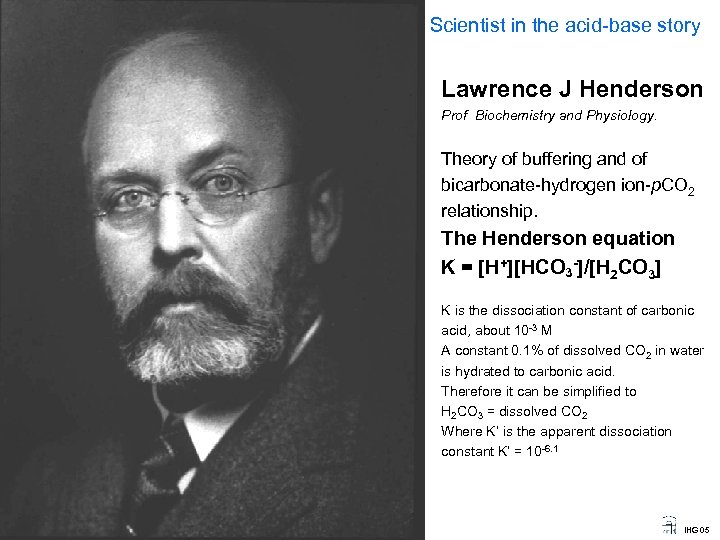 Scientist in the acid-base story Lawrence J Henderson Prof Biochemistry and Physiology. Theory of