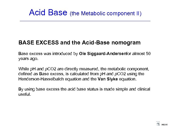 Acid Base (the Metabolic component II) ____________________________________ BASE EXCESS and the Acid Base nomogram