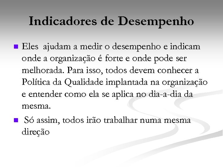 Indicadores de Desempenho Eles ajudam a medir o desempenho e indicam onde a organização