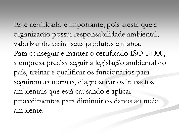 Este certificado é importante, pois atesta que a organização possui responsabilidade ambiental, valorizando assim