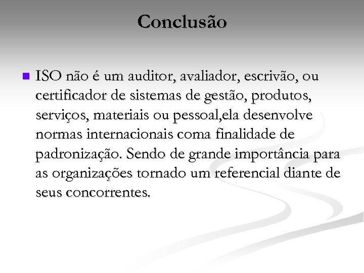 Conclusão n ISO não é um auditor, avaliador, escrivão, ou certificador de sistemas de