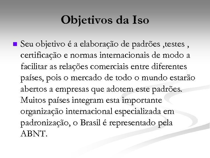 Objetivos da Iso n Seu objetivo é a elaboração de padrões , testes ,