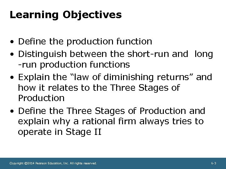 Learning Objectives • Define the production function • Distinguish between the short-run and long