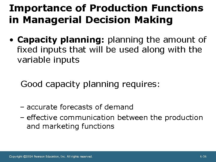 Importance of Production Functions in Managerial Decision Making • Capacity planning: planning the amount