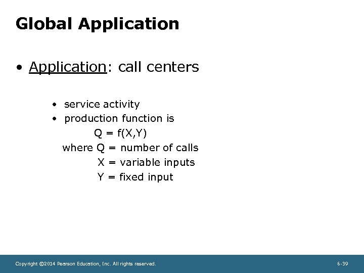 Global Application • Application: call centers • service activity • production function is Q