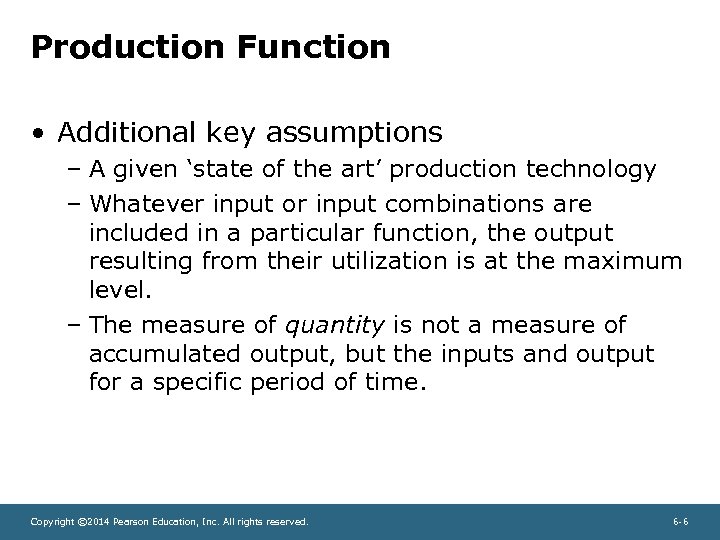 Production Function • Additional key assumptions – A given ‘state of the art’ production