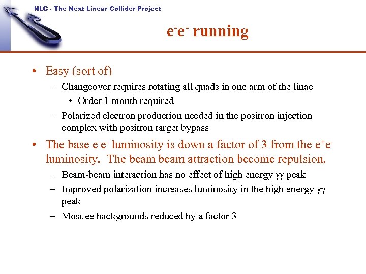 NLC - The Next Linear Collider Project e-e- running • Easy (sort of) –