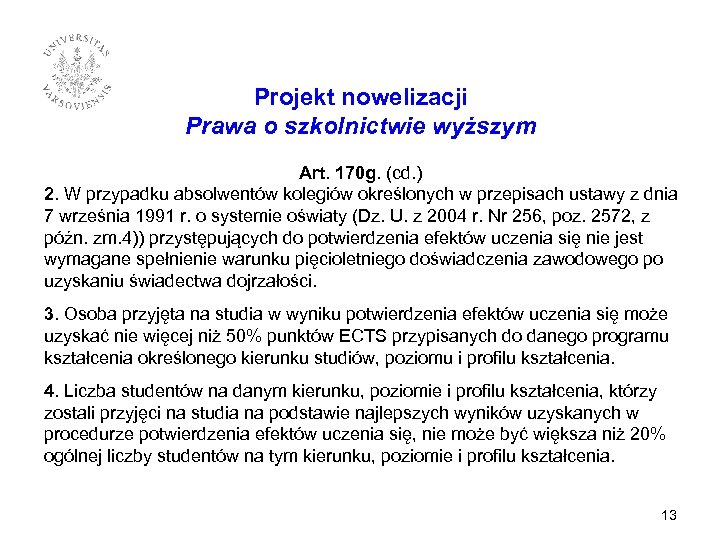 Projekt nowelizacji Prawa o szkolnictwie wyższym Art. 170 g. (cd. ) 2. W przypadku