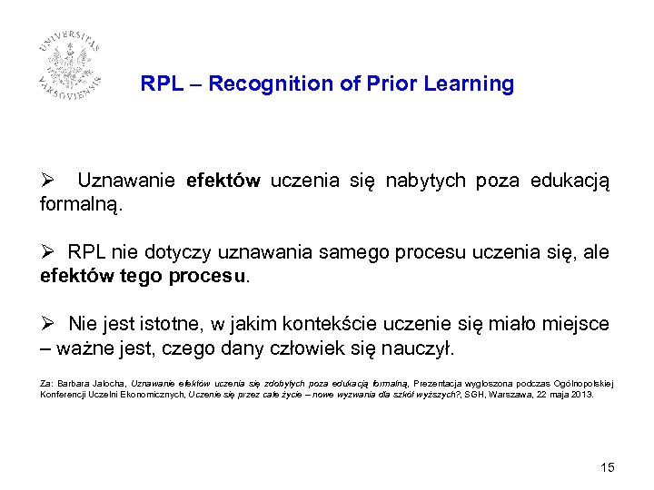 RPL – Recognition of Prior Learning Ø Uznawanie efektów uczenia się nabytych poza edukacją