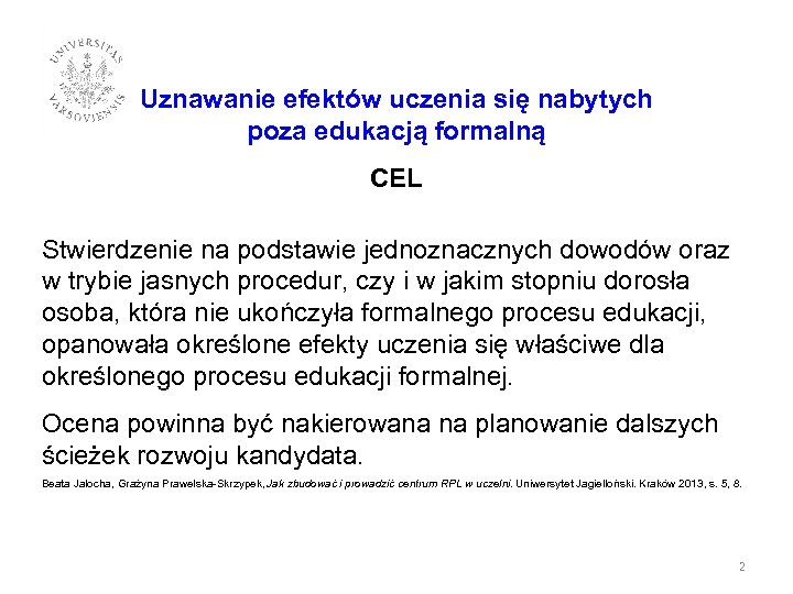 Uznawanie efektów uczenia się nabytych poza edukacją formalną CEL Stwierdzenie na podstawie jednoznacznych dowodów