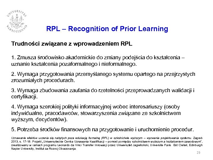 RPL – Recognition of Prior Learning Trudności związane z wprowadzeniem RPL 1. Zmusza środowisko