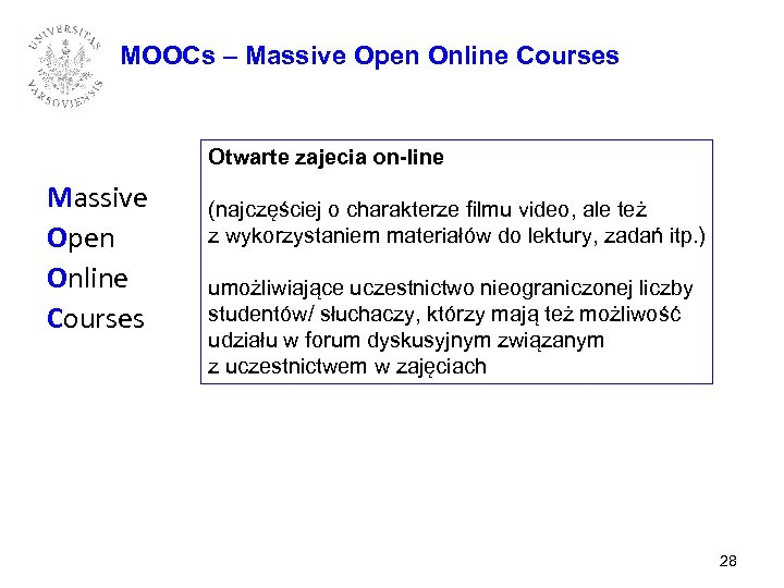 MOOCs – Massive Open Online Courses Otwarte zajecia on-line Massive Open Online Courses (najczęściej