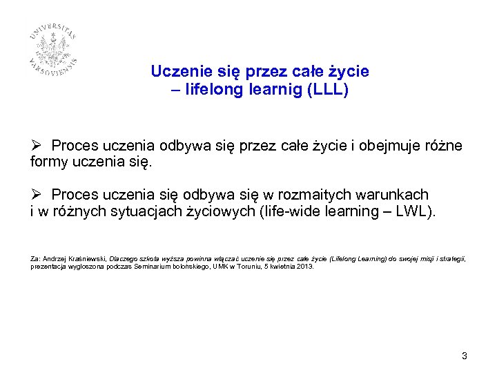 Uczenie się przez całe życie – lifelong learnig (LLL) Ø Proces uczenia odbywa się