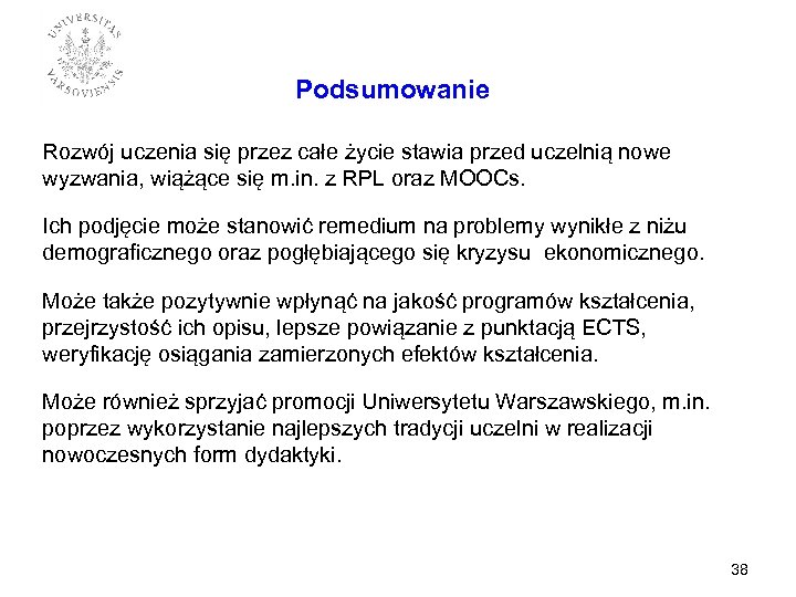 Podsumowanie Rozwój uczenia się przez całe życie stawia przed uczelnią nowe wyzwania, wiążące się