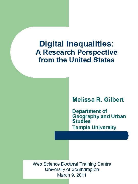 Digital Inequalities: A Research Perspective from the United States Melissa R. Gilbert Department of