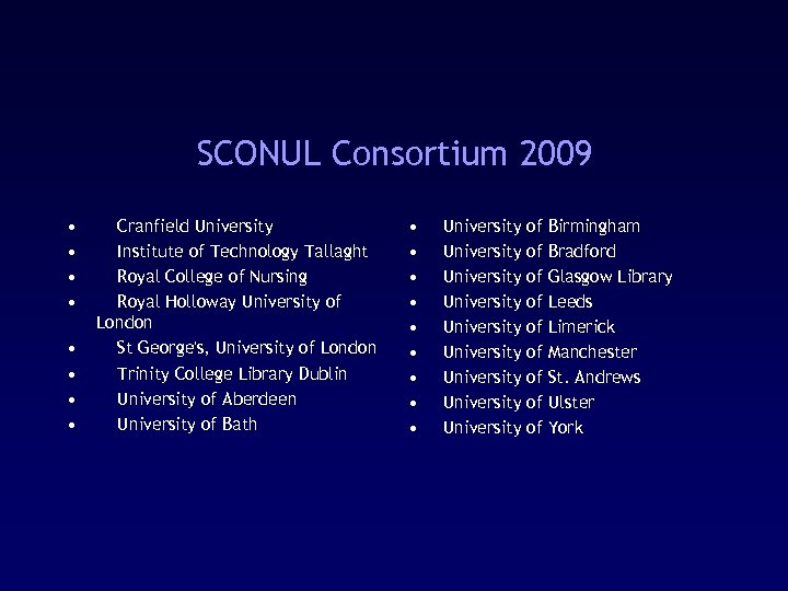 SCONUL Consortium 2009 • • Cranfield University Institute of Technology Tallaght Royal College of