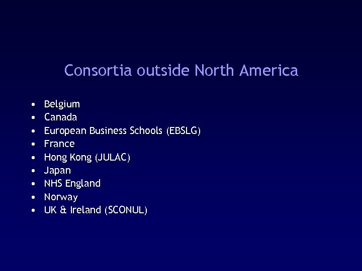 Consortia outside North America • • • Belgium Canada European Business Schools (EBSLG) France