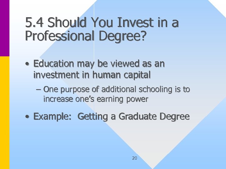 5. 4 Should You Invest in a Professional Degree? • Education may be viewed