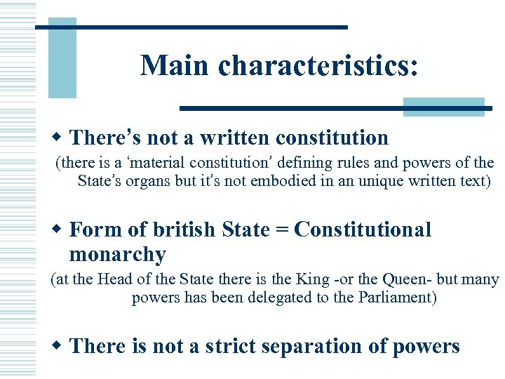 Main characteristics: w There’s not a written constitution (there is a ‘material constitution’ defining