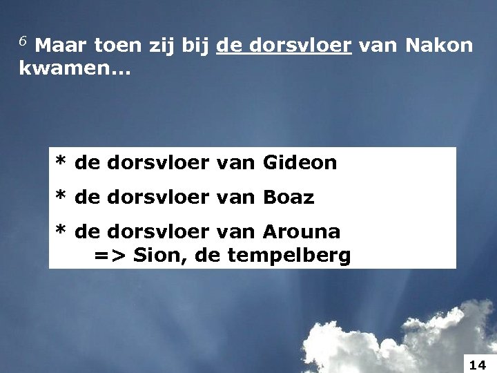 6 Maar toen zij bij de dorsvloer van Nakon kwamen. . . * de