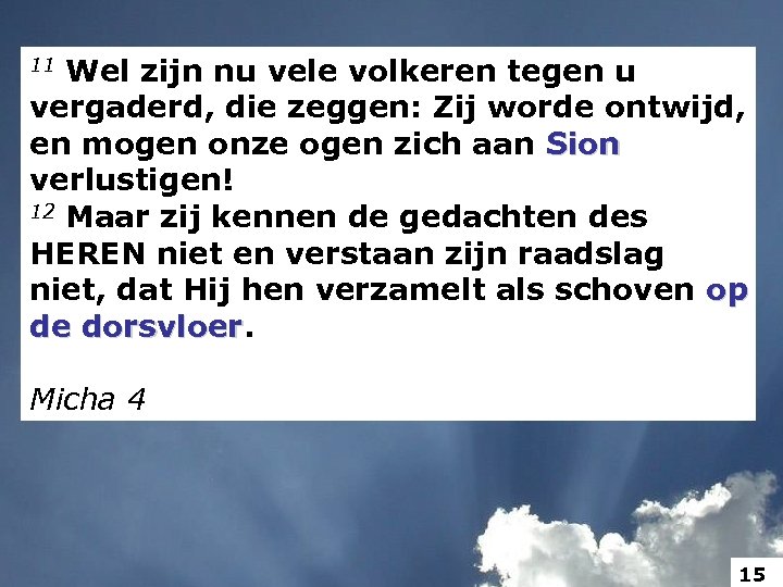 Wel zijn nu vele volkeren tegen u vergaderd, die zeggen: Zij worde ontwijd, en