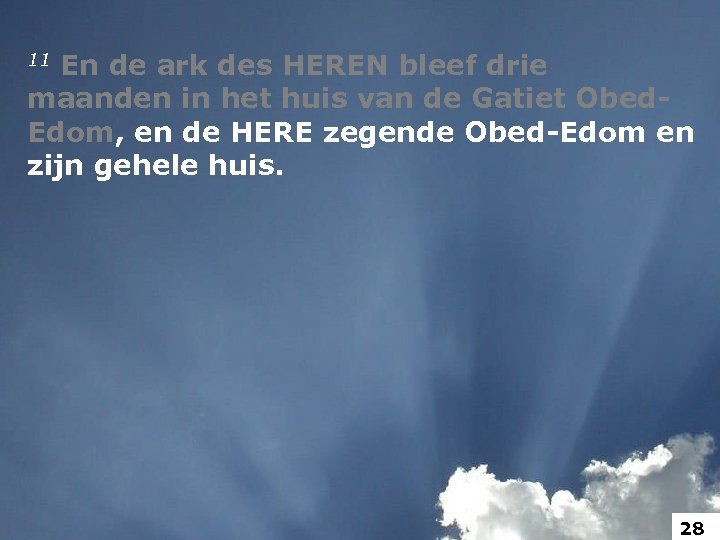 11 En de ark des HEREN bleef drie maanden in het huis van de