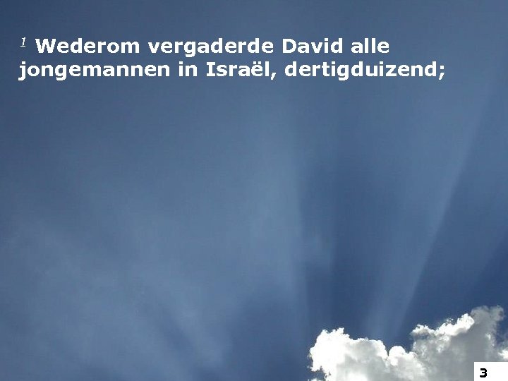 1 Wederom vergaderde David alle jongemannen in Israël, dertigduizend; 3 