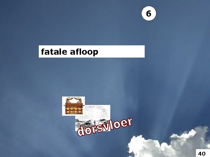 6 fatale afloop 40 