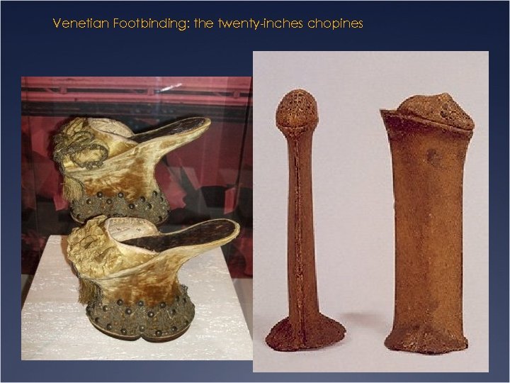 Venetian Footbinding: the twenty-inches chopines 