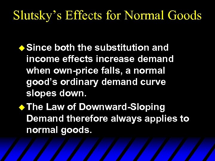 Slutsky’s Effects for Normal Goods u Since both the substitution and income effects increase