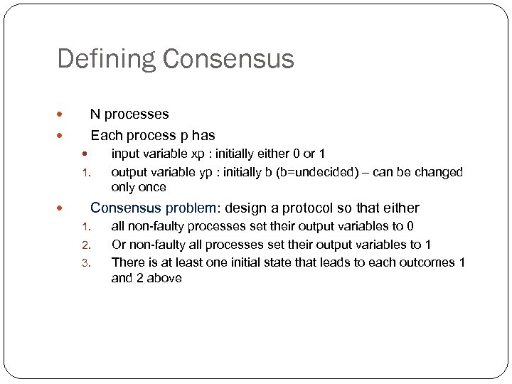 Defining Consensus N processes Each process p has 1. input variable xp : initially