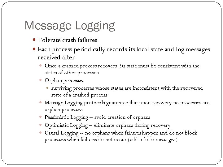 Message Logging Tolerate crash failures Each process periodically records its local state and log