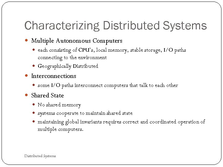 Characterizing Distributed Systems Multiple Autonomous Computers each consisting of CPU’s, local memory, stable storage,