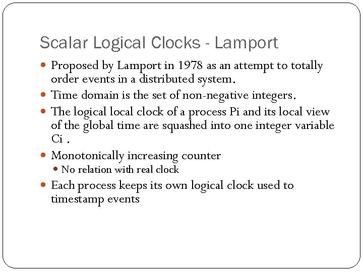 Scalar Logical Clocks - Lamport Proposed by Lamport in 1978 as an attempt to