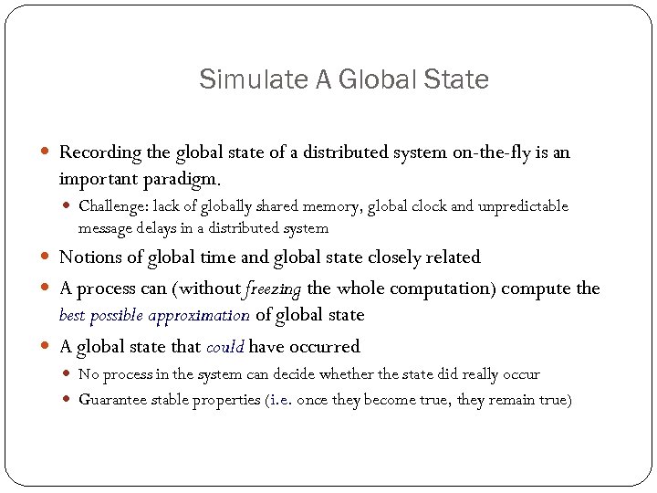 Simulate A Global State Recording the global state of a distributed system on-the-fly is