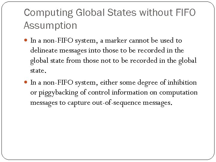 Computing Global States without FIFO Assumption In a non-FIFO system, a marker cannot be