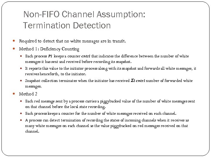 Non-FIFO Channel Assumption: Termination Detection Required to detect that no white messages are in