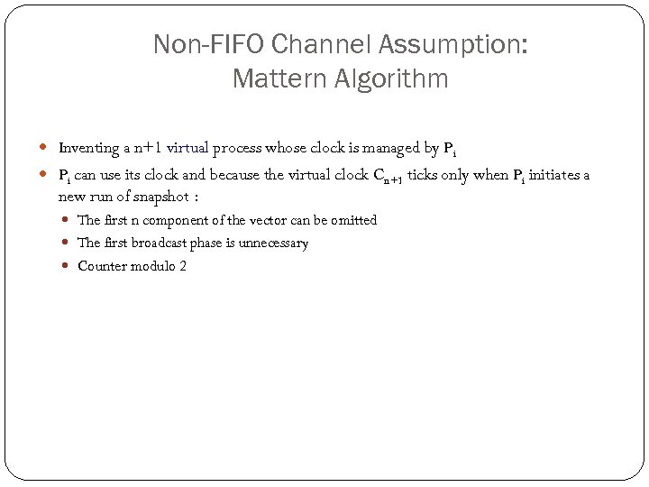 Non-FIFO Channel Assumption: Mattern Algorithm Inventing a n+1 virtual process whose clock is managed