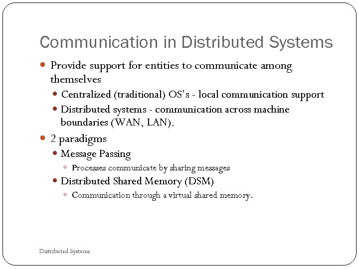 Communication in Distributed Systems Provide support for entities to communicate among themselves Centralized (traditional)