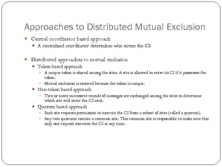 Approaches to Distributed Mutual Exclusion Central coordinator based approach A centralized coordinator determines who