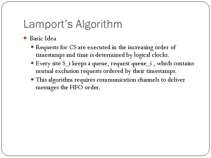 Lamport’s Algorithm Basic Idea Requests for CS are executed in the increasing order of