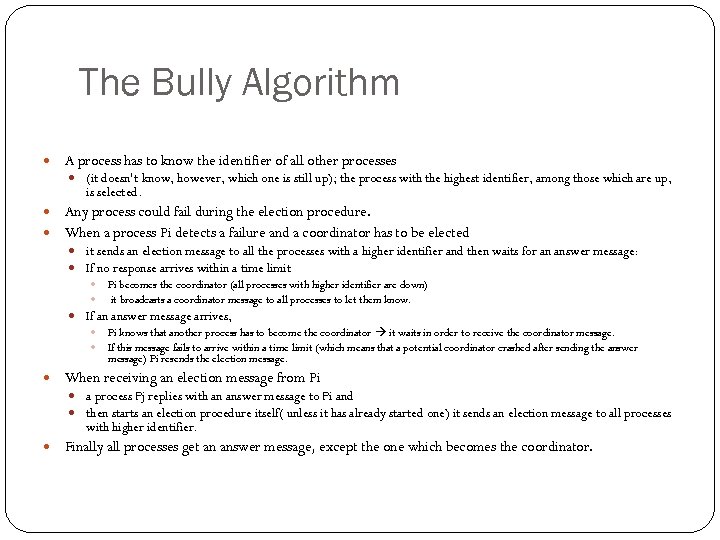 The Bully Algorithm A process has to know the identifier of all other processes