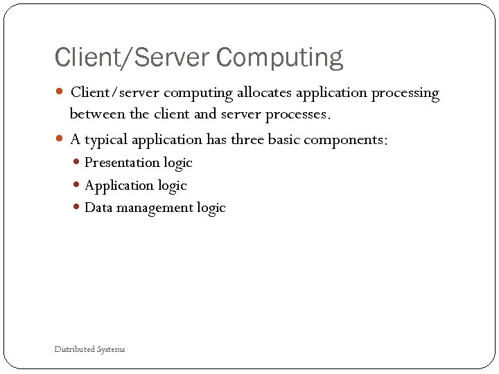 Client/Server Computing Client/server computing allocates application processing between the client and server processes. A