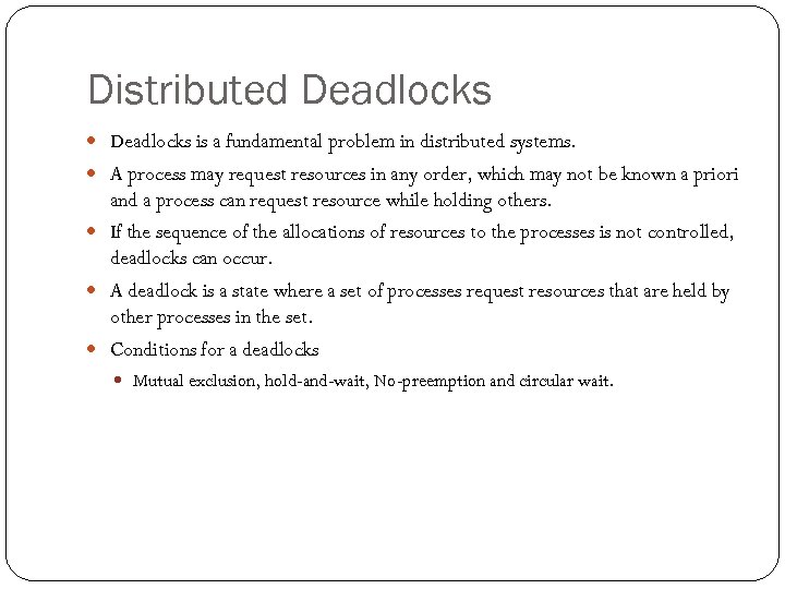 Distributed Deadlocks is a fundamental problem in distributed systems. A process may request resources