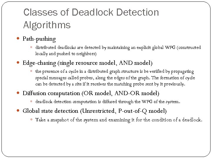 Classes of Deadlock Detection Algorithms Path-pushing distributed deadlocks are detected by maintaining an explicit