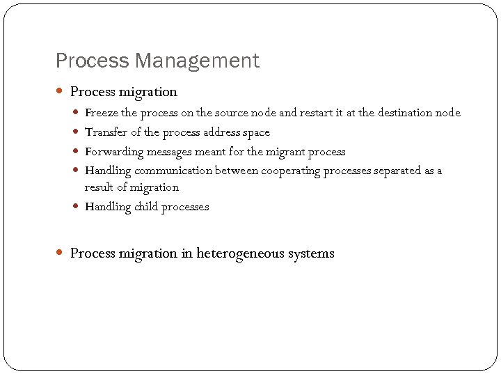 Process Management Process migration Freeze the process on the source node and restart it